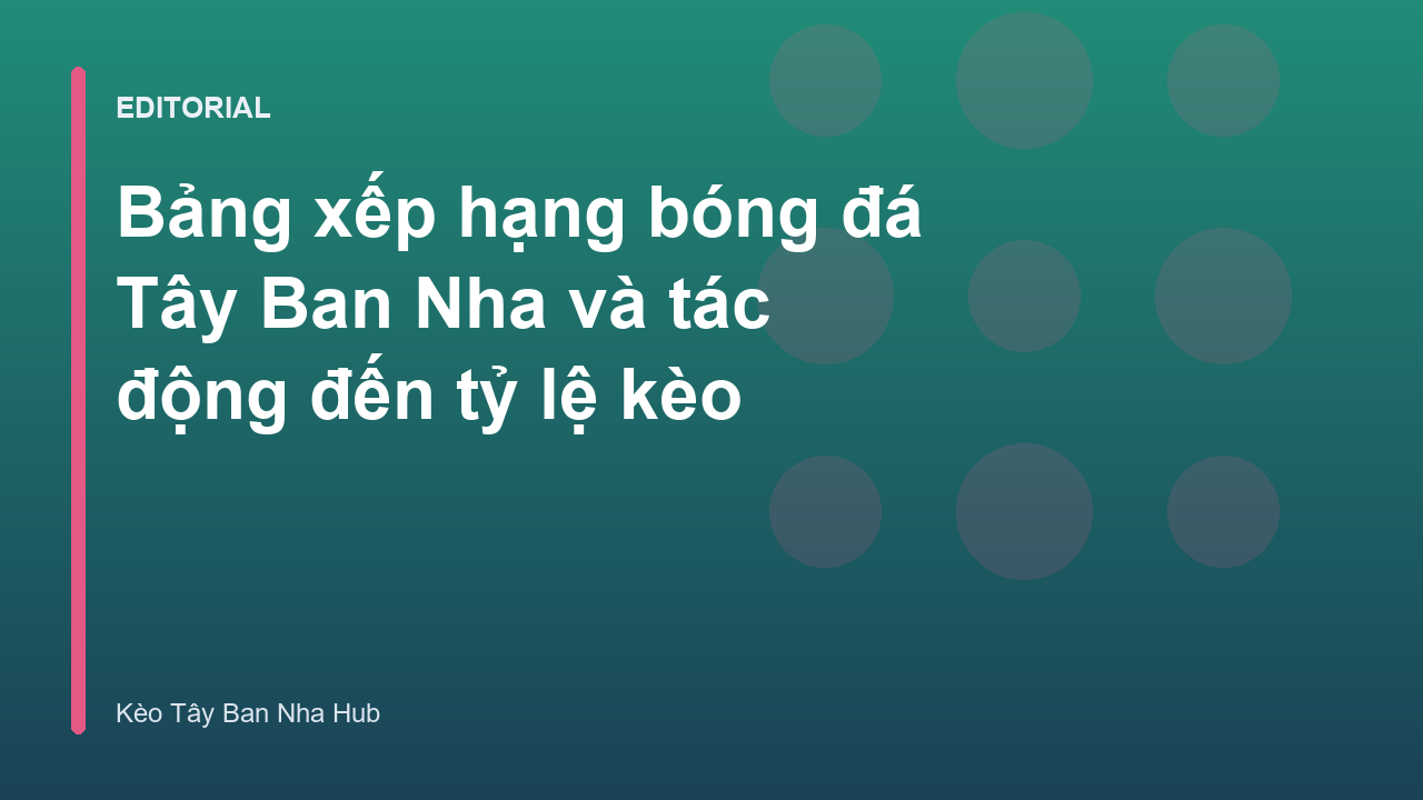 Bảng xếp hạng bóng đá Tây Ban Nha và các yếu tố ảnh hưởng đến kèo